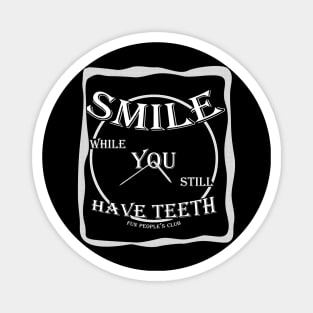 SMILE while You still Have Teeth (v1) Magnet